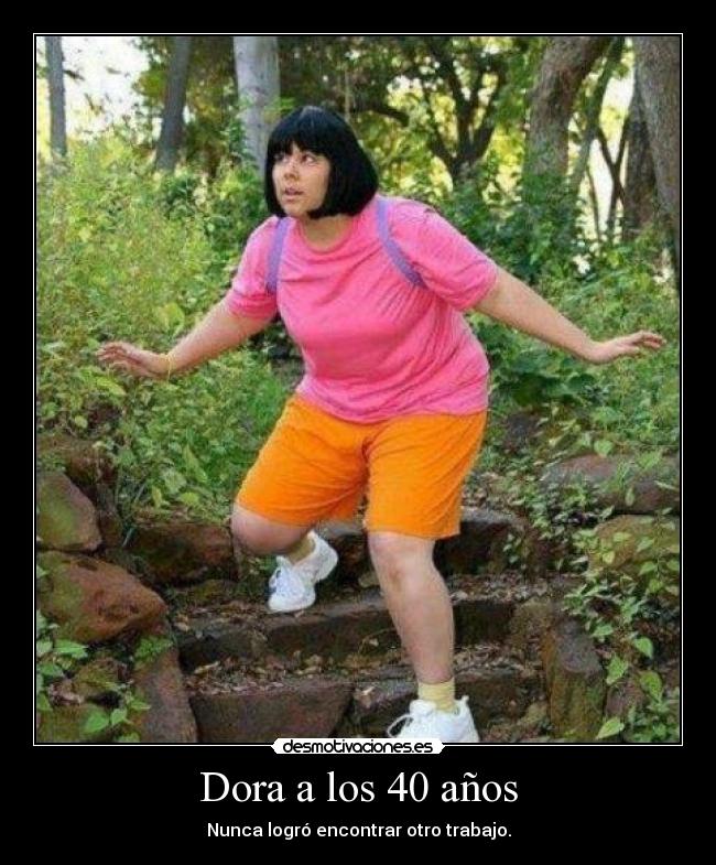 Dora a los 40 años - Nunca logró encontrar otro trabajo.