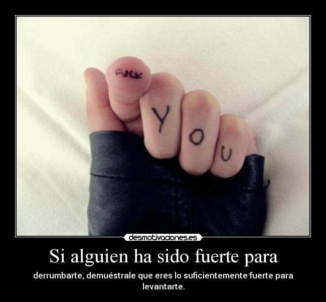 Si alguien ha sido fuerte para -