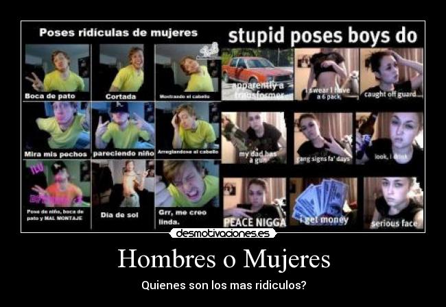 Hombres o Mujeres - Quienes son los mas ridiculos?