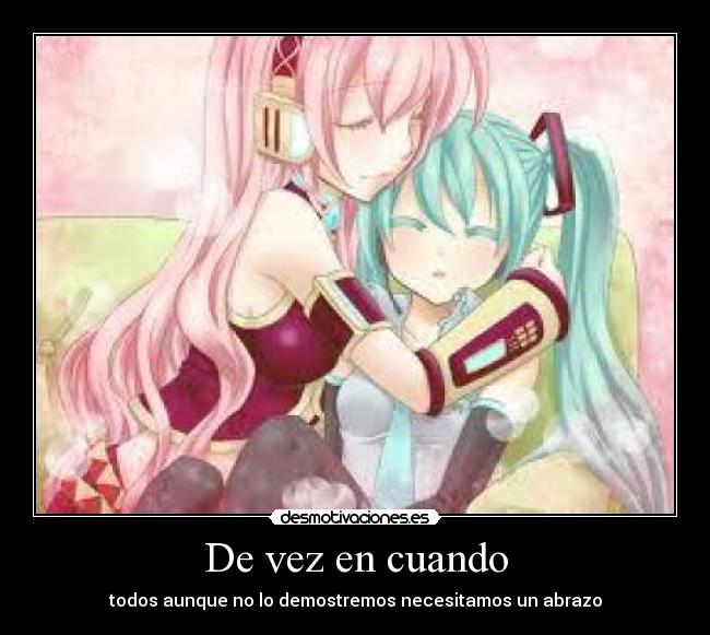 De vez en cuando - todos aunque no lo demostremos necesitamos un abrazo