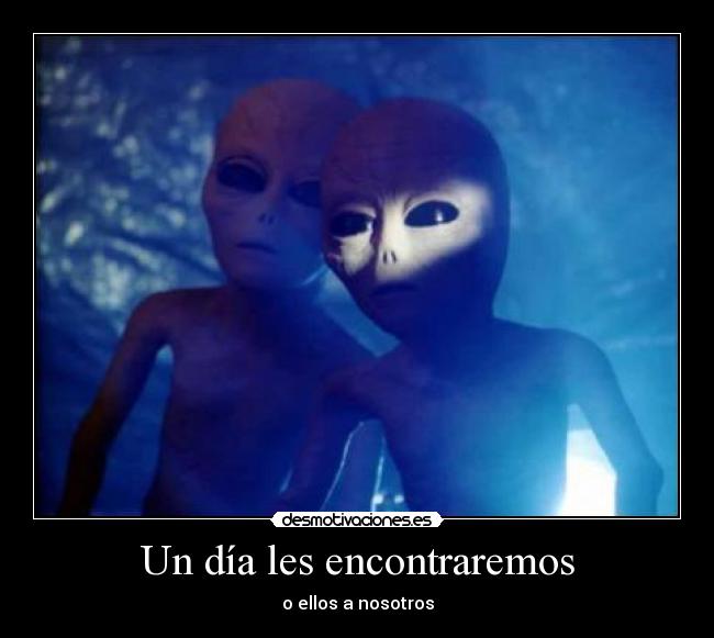 Un día les encontraremos - o ellos a nosotros