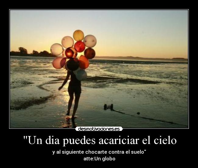 Un dia puedes acariciar el cielo -