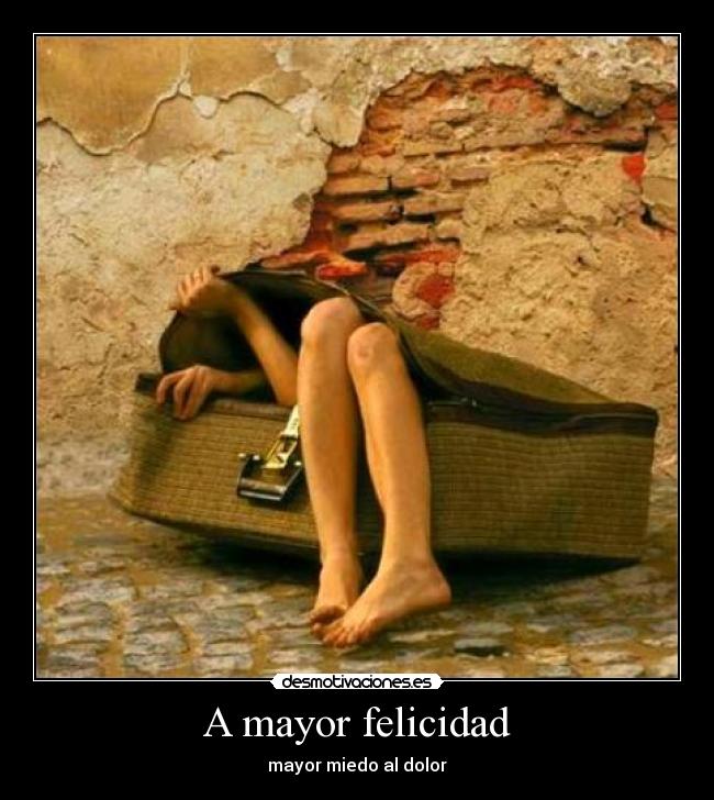 A mayor felicidad - mayor miedo al dolor