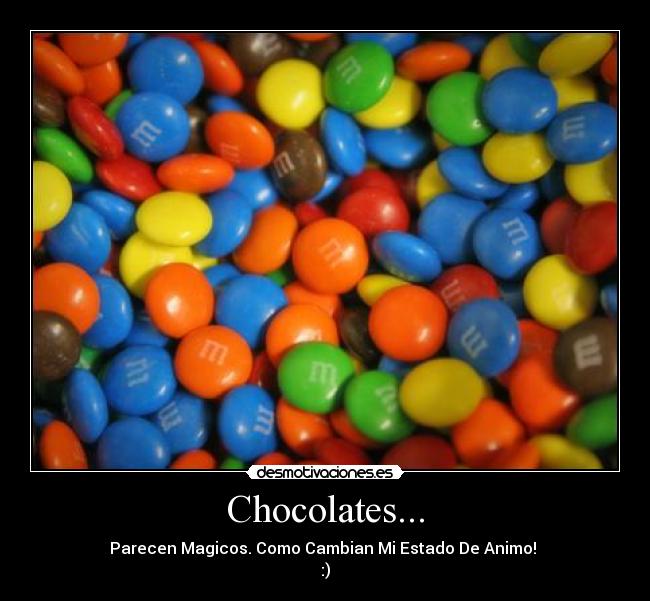 Chocolates... - Parecen Magicos. Como Cambian Mi Estado De Animo! 
:)