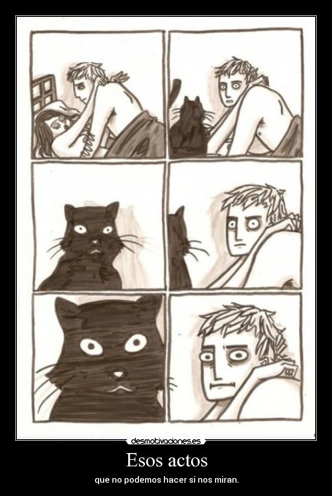 Esos actos - que no podemos hacer si nos miran.