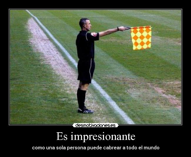 Es impresionante - como una sola persona puede cabrear a todo el mundo