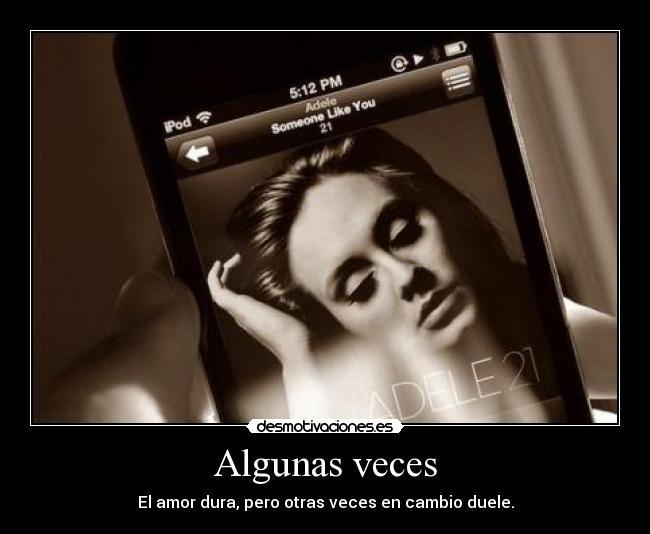 Algunas veces - El amor dura, pero otras veces en cambio duele.