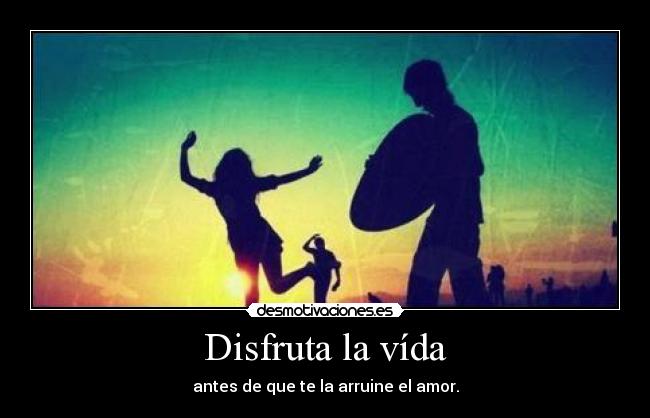 Disfruta la vída -