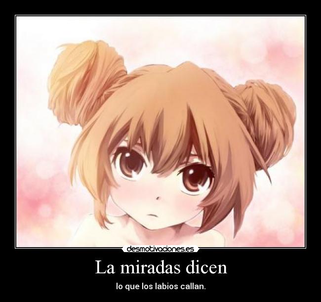 La miradas dicen - lo que los labios callan.