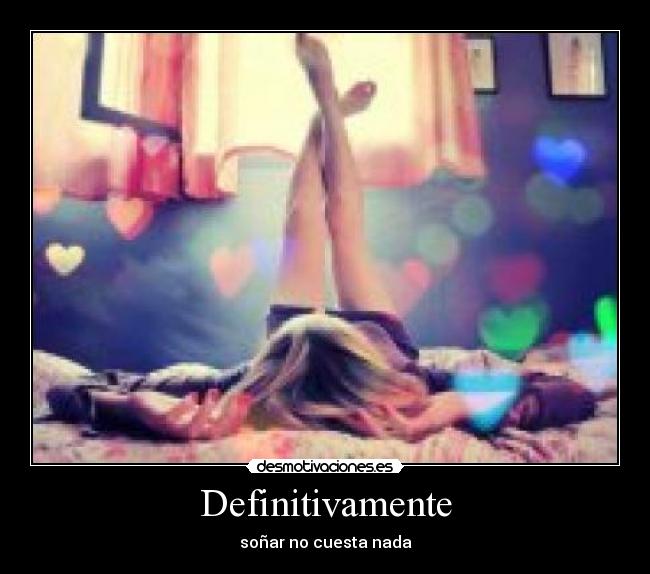 Definitivamente - soñar no cuesta nada