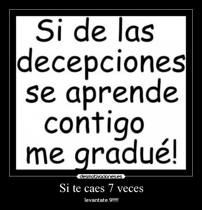 Si te caes 7 veces - levantate 9!!!!!