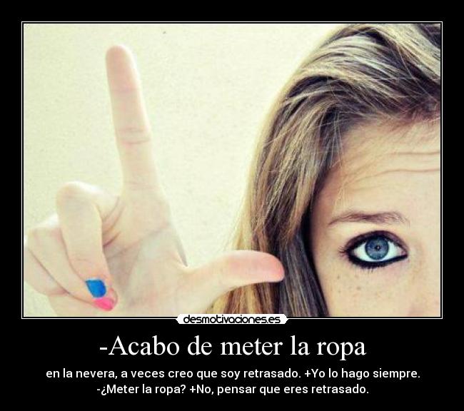 -Acabo de meter la ropa - 