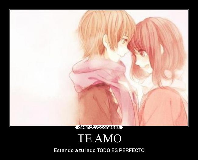 TE AMO - Estando a tu lado TODO ES PERFECTO