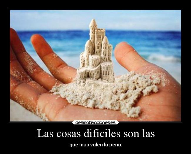 Las cosas dificiles son las - 