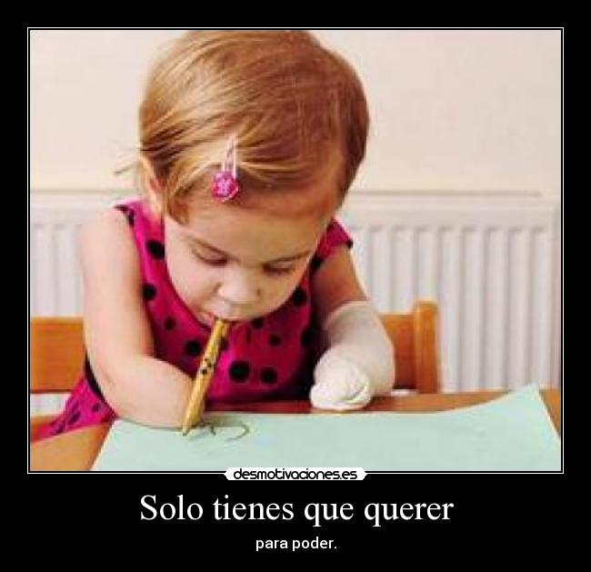 Solo tienes que querer - para poder.