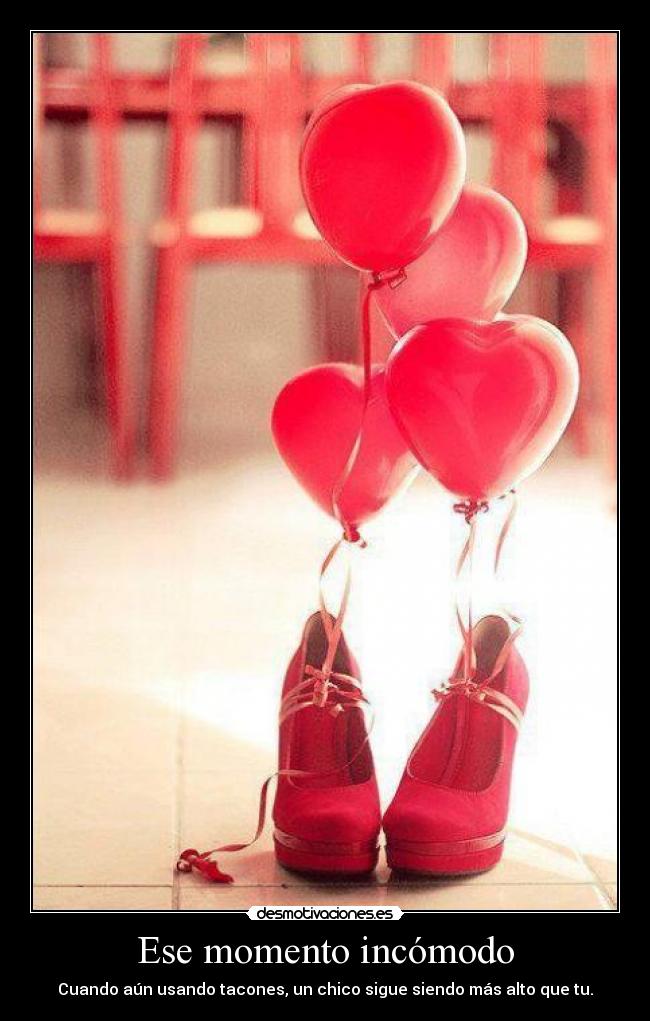 Ese momento incómodo - Cuando aún usando tacones, un chico sigue siendo más alto que tu.
