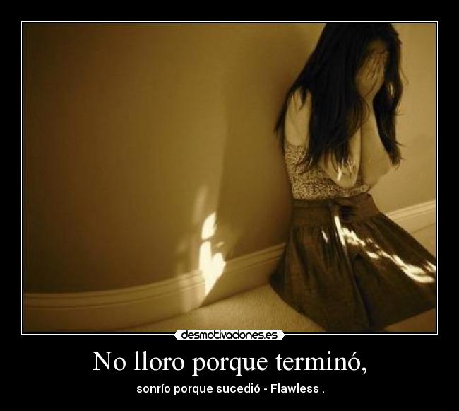 No lloro porque terminó, - 