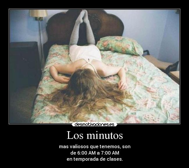 Los minutos - mas valiosos que tenemos, son
de 6:00 AM a 7:00 AM
en temporada de clases.