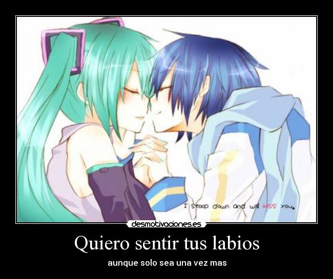 Quiero sentir tus labios - aunque solo sea una vez mas