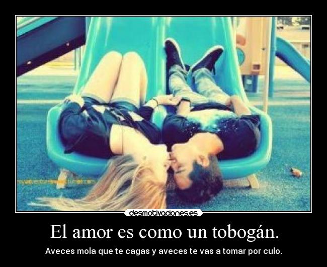 El amor es como un tobogán. - 