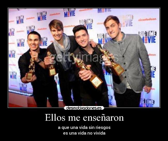 Ellos me enseñaron - a que una vida sin riesgos
es una vida no vivida