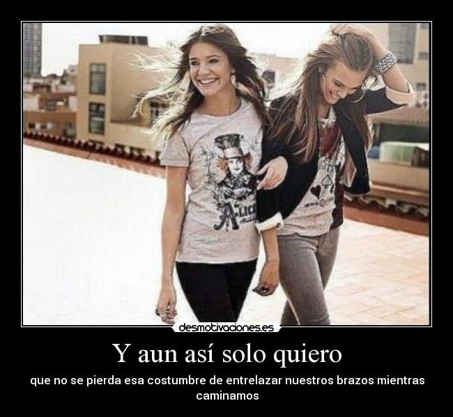 Y aun así solo quiero -