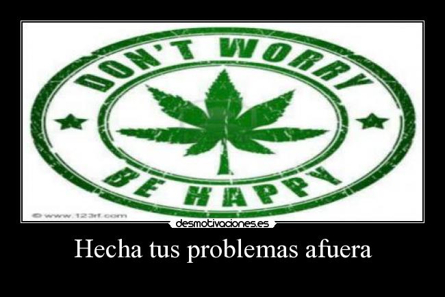 Hecha tus problemas afuera - 