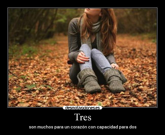 Tres - son muchos para un corazón con capacidad para dos