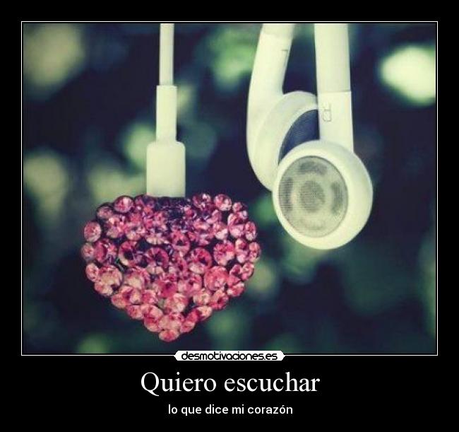 Quiero escuchar - lo que dice mi corazón