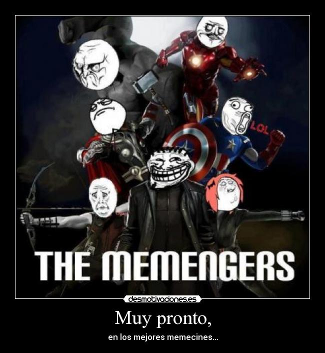 Muy pronto, - en los mejores memecines...