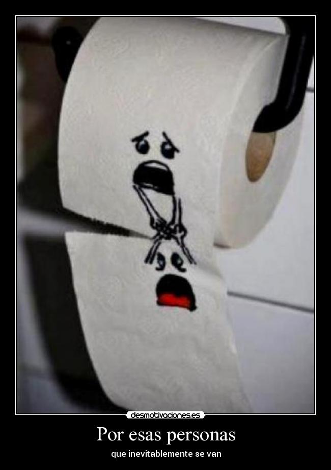 Por esas personas - que inevitablemente se van