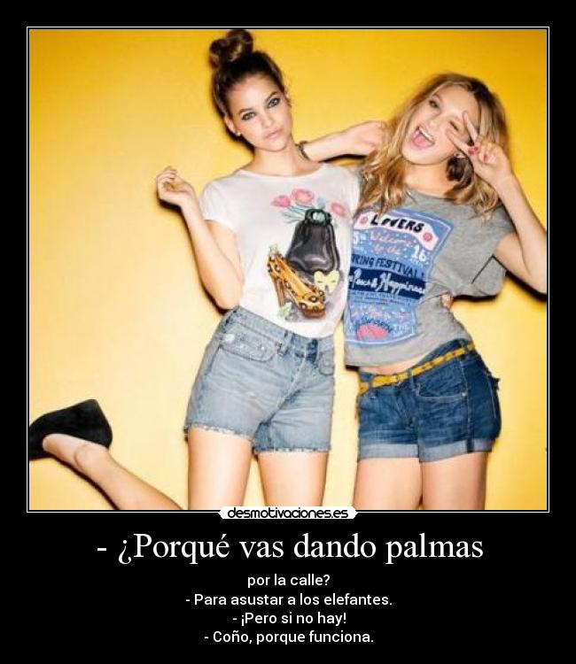 - ¿Porqué vas dando palmas -