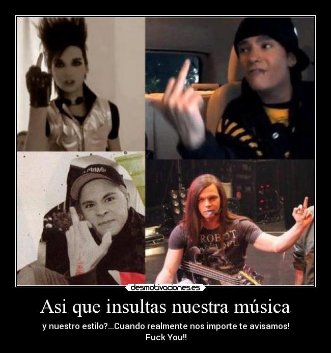 Asi que insultas nuestra música -
