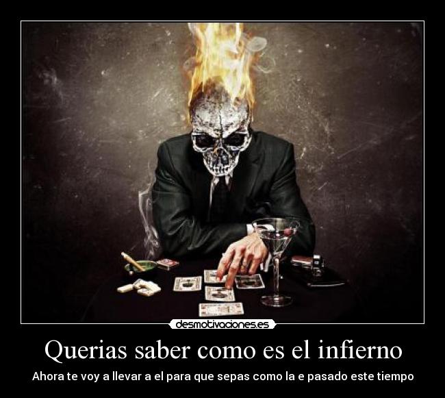 carteles querias saber como infierno como pasado desmotivaciones
