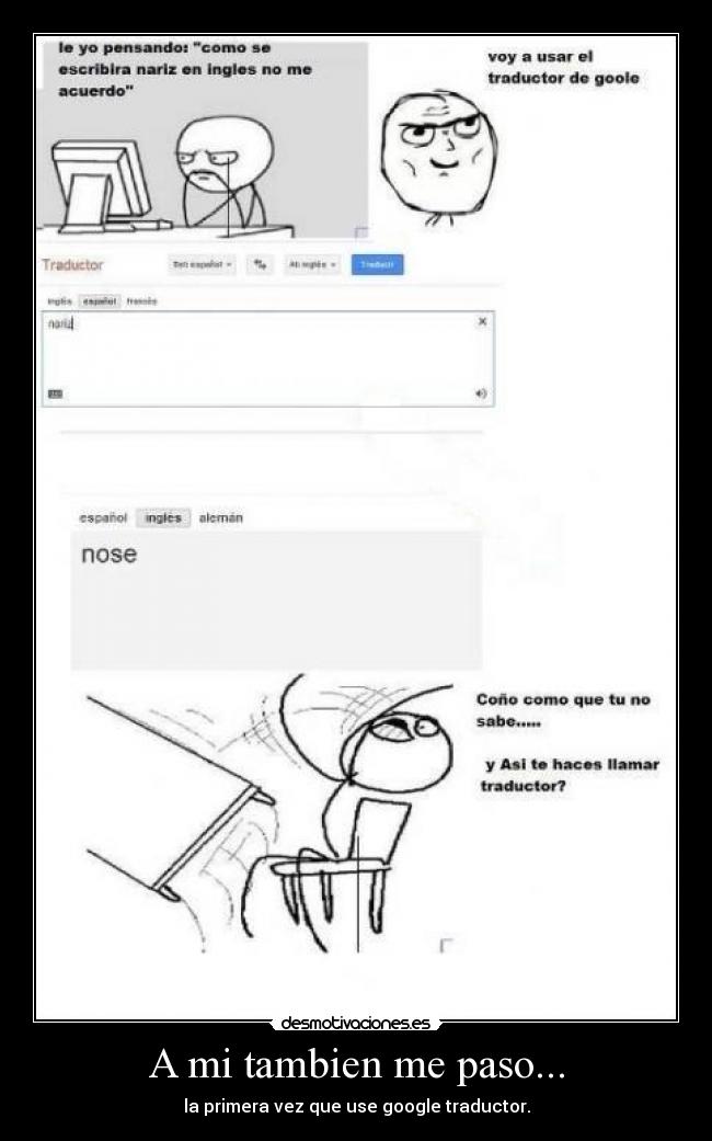 A mi tambien me paso... - la primera vez que use google traductor.