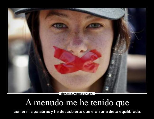 A menudo me he tenido que - comer mis palabras y he descubierto que eran una dieta equilibrada.