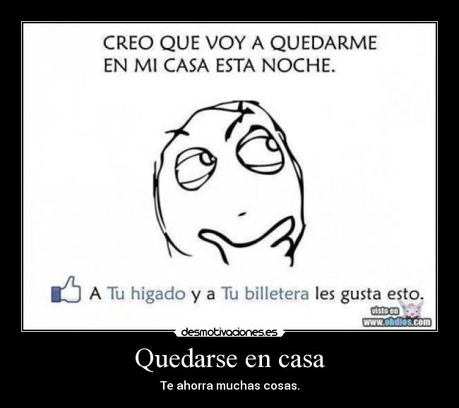 Quedarse en casa - Te ahorra muchas cosas.