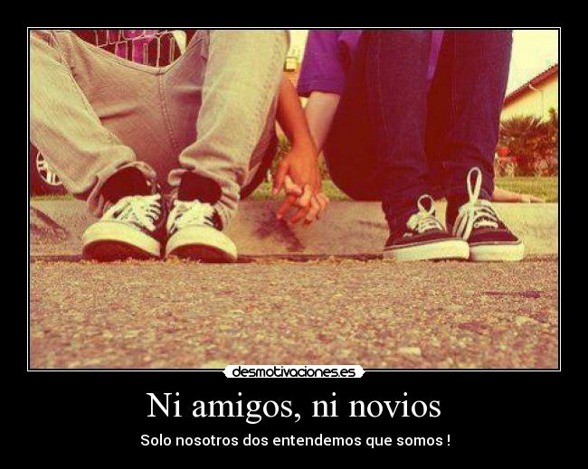 Ni amigos, ni novios -