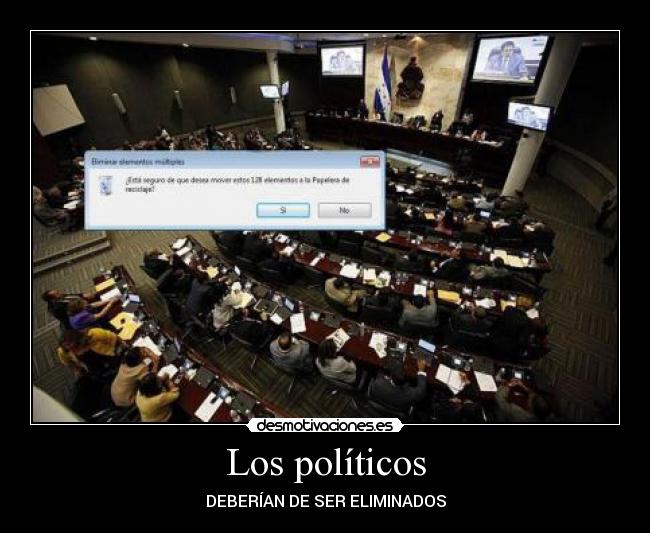 Los políticos - DEBERÍAN DE SER ELIMINADOS