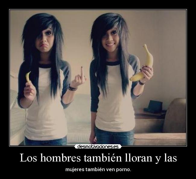 Los hombres también lloran y las - mujeres también ven porno.
