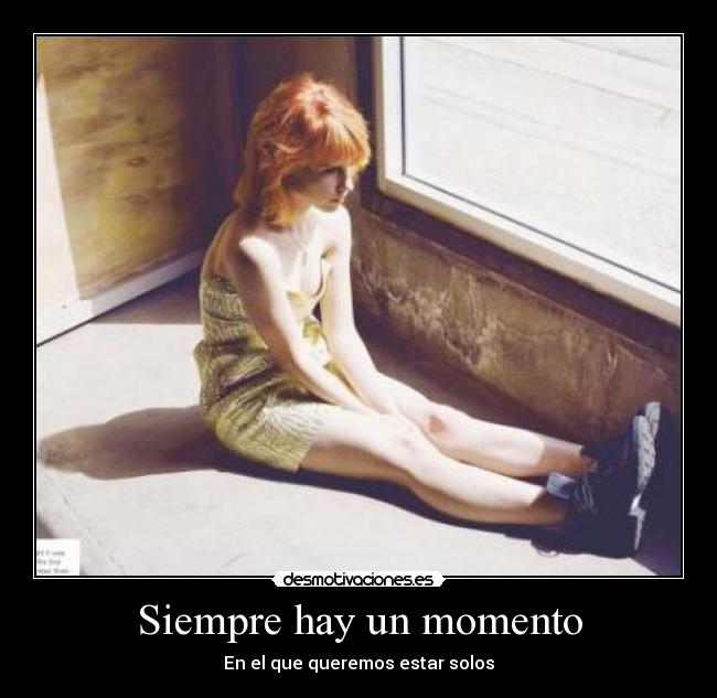 Siempre hay un momento - En el que queremos estar solos