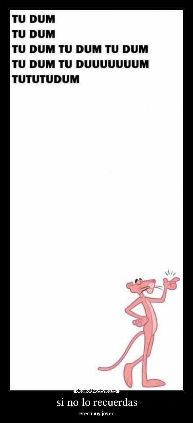 si no lo recuerdas - eres muy joven