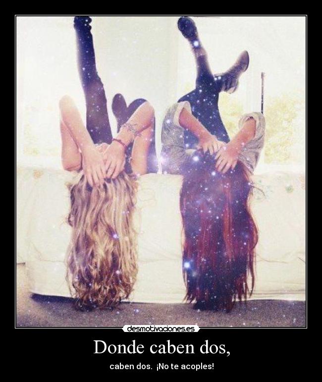 Donde caben dos, - caben dos. ¡No te acoples!