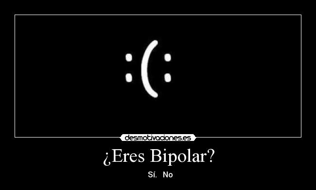 ¿Eres Bipolar? -