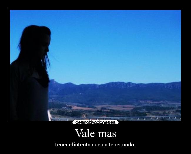 Vale mas - tener el intento que no tener nada .