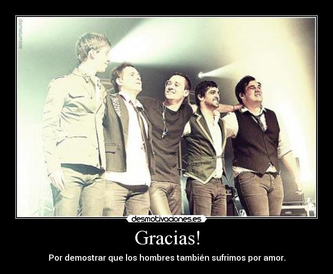 Gracias! - Por demostrar que los hombres también sufrimos por amor.