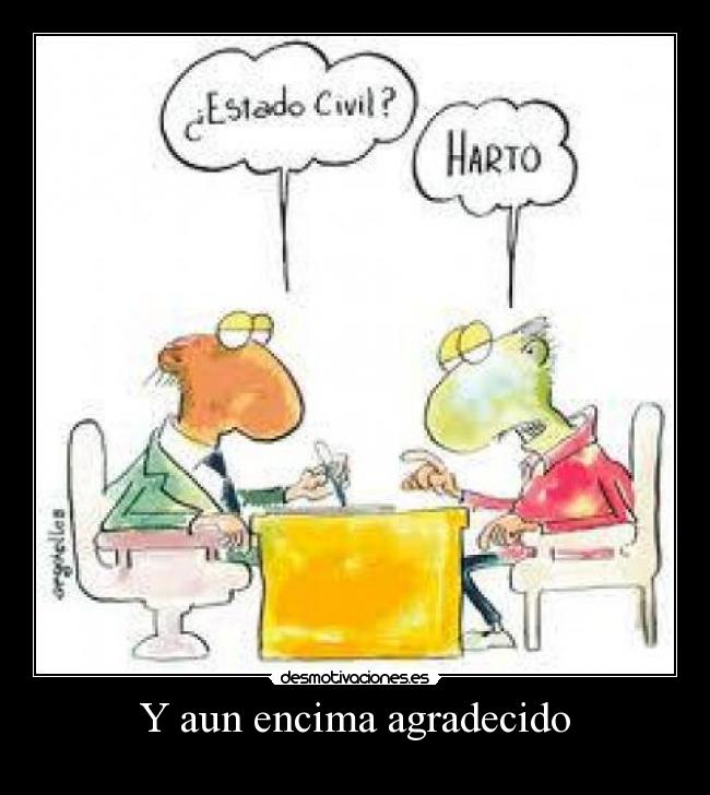 Y aun encima agradecido -