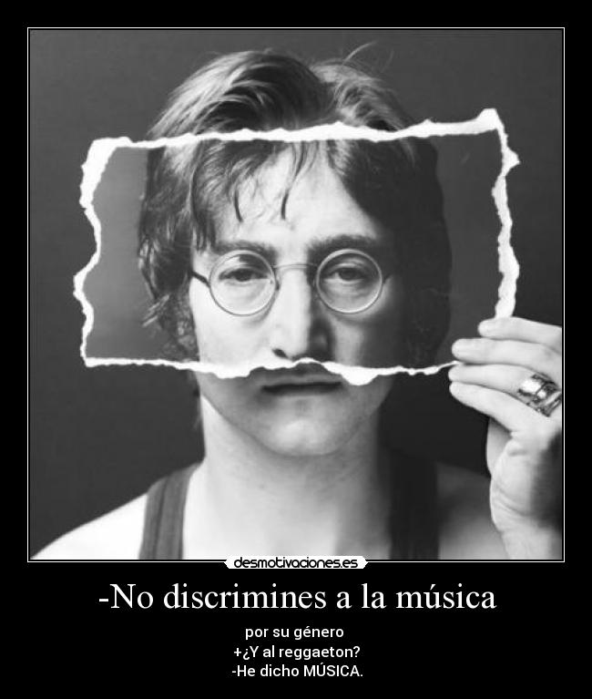 -No discrimines a la música -