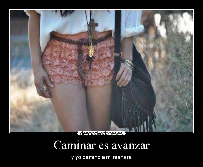 Caminar es avanzar - y yo camino a mi manera