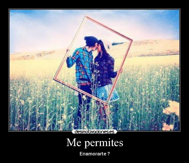 Me permites - Enamorarte ?